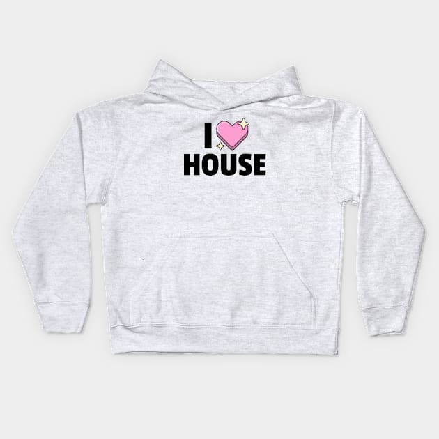 I LOVE HOUSE (black) Kids Hoodie by DISCOTHREADZ 